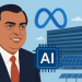 Reliance-Meta AI JV: what it means for India’s AI play and conglomerate’s future